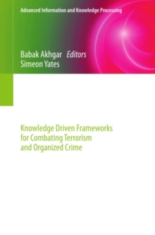 Intelligence Management : Knowledge Driven Frameworks for Combating Terrorism and Organized Crime