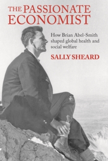 The Passionate Economist : How Brian Abel-Smith Shaped Global Health and Social Welfare