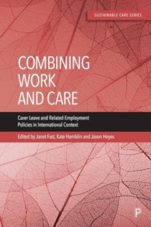 Combining Work and Care : Carer Leave and Related Employment Policies in International Context