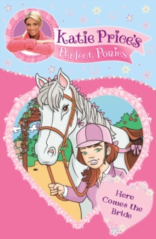 Katie Price's Perfect Ponies: Here Comes the Bride : Book 1