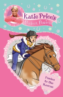 Katie Price's Perfect Ponies: Ponies to the Rescue : Book 6