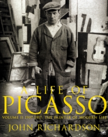 A Life of Picasso Volume II : 1907 1917: The Painter of Modern Life