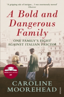 A Bold and Dangerous Family : The Rossellis and the Fight Against Mussolini