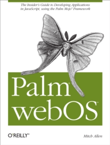 Palm webOS : The Insider's Guide to Developing Applications in JavaScript using the Palm Mojo™ Framework