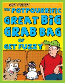 The Potpourrific Great Big Grab Bag of Get Fuzzy : A Get Fuzzy Treasury