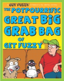 The Potpourrific Great Big Grab Bag of Get Fuzzy : A Get Fuzzy Treasury