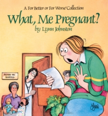 What, Me Pregnant? : A For Better or For Worse Collection