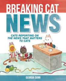 Breaking Cat News : Cats Reporting on the News that Matters to Cats