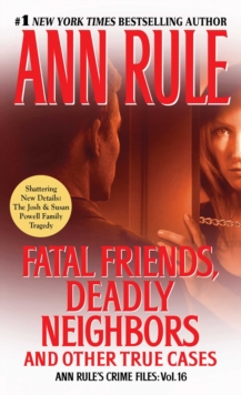 Fatal Friends, Deadly Neighbors : Ann Rule's Crime Files Volume 16