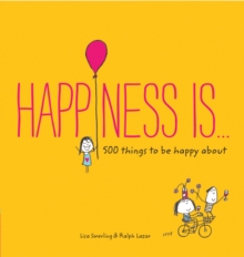 Happiness Is... : 500 things to be happy about