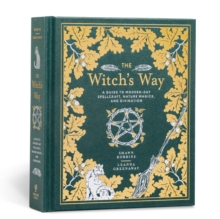 The Witch's Way : A Guide to Modern-Day Spellcraft, Nature Magick, and Divination