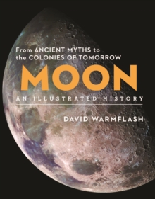 Moon:An Illustrated History : From Ancient Myths to the Colonies of Tomorrow