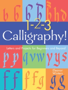 1-2-3 Calligraphy! : Letters and Projects for Beginners and Beyond