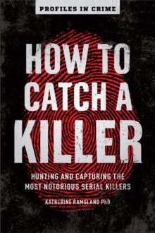 How to Catch a Killer : Hunting and Capturing the World's Most Notorious Serial Killers