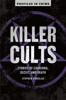 Killer Cults : Stories of Charisma, Deceit, and Death