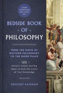 Bedside Book of Philosophy : From the Birth of Western Philosophy to The Good Place: 125 Historic Events and Big Ideas to Push the Limits of Your Knowledge