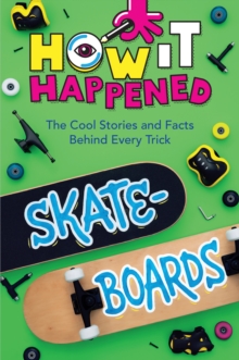 How It Happened! Skateboards : The Cool Stories and Facts Behind Every Trick