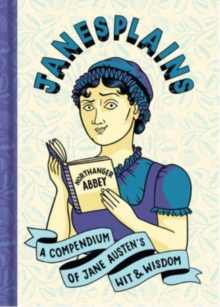 Janesplains : A Compendium of Jane Austen’s Wit & Wisdom