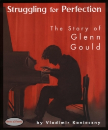 Struggling for Perfection : The Story of Glenn Gould
