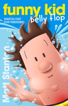 Funny Kid Belly Flop (Funny Kid, #8) : The hilarious, laugh-out-loud children's series for 2024 from million-copy mega-bestselling author Matt Stanton
