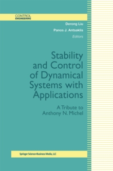 Stability and Control of Dynamical Systems with Applications : A Tribute to Anthony N. Michel