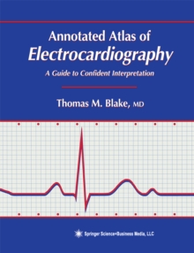 Annotated Atlas of Electrocardiography : A Guide to Confident Interpretation