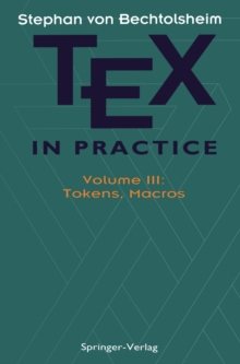 TEX in Practice : Volume III: Tokens, Macros
