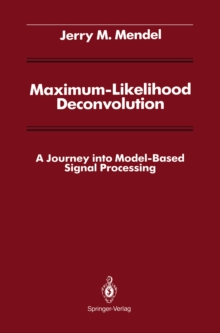 Maximum-Likelihood Deconvolution : A Journey into Model-Based Signal Processing