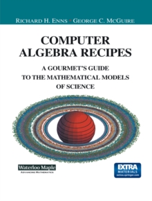 Computer Algebra Recipes : A Gourmet's Guide to the Mathematical Models of Science