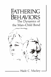 Fathering Behaviors : The Dynamics of the Man-Child Bond