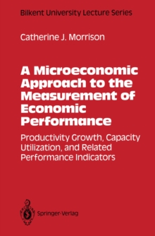 A Microeconomic Approach to the Measurement of Economic Performance : Productivity Growth, Capacity Utilization, and Related Performance Indicators