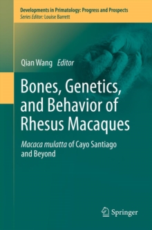 Bones, Genetics, and Behavior of Rhesus Macaques : Macaca Mulatta of Cayo Santiago and Beyond