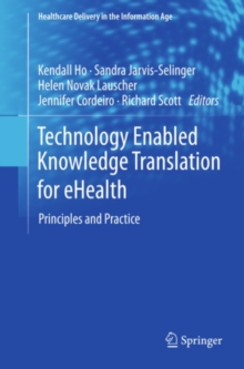 Technology Enabled Knowledge Translation for eHealth : Principles and Practice