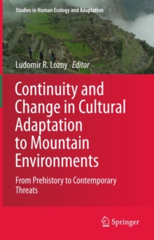 Continuity and Change in Cultural Adaptation to Mountain Environments : From Prehistory to Contemporary Threats
