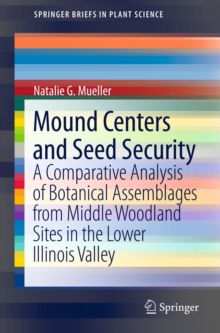 Mound Centers and Seed Security : A Comparative Analysis of Botanical Assemblages from Middle Woodland Sites in the Lower Illinois Valley