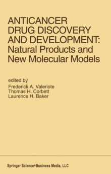 Anticancer Drug Discovery and Development: Natural Products and New Molecular Models : Proceedings of the Second Drug Discovery and Development Symposium Traverse City, Michigan, USA - June 27-29, 199
