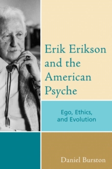Erik Erikson and the American Psyche : Ego, Ethics, and Evolution
