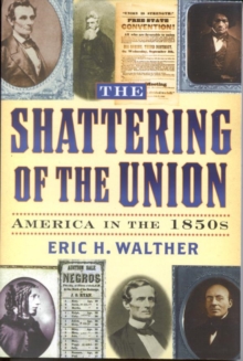 The Shattering of the Union : America in the 1850s