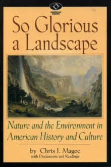 So Glorious a Landscape : Nature and the Environment in American History and Culture