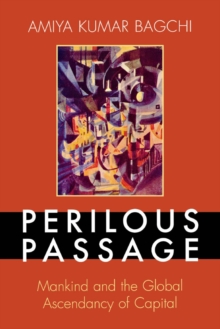 Perilous Passage : Mankind and the Global Ascendancy of Capital