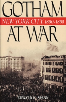 Gotham at War : New York City, 1860-1865