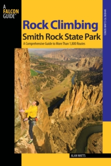 Rock Climbing Smith Rock State Park : A Comprehensive Guide To More Than 1,800 Routes