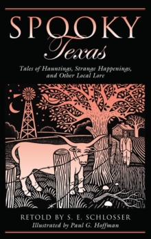 Spooky Texas : Tales Of Hauntings, Strange Happenings, And Other Local Lore