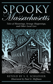 Spooky Massachusetts : Tales Of Hauntings, Strange Happenings, And Other Local Lore
