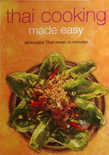 Thai Cooking Made Easy : Delectable Thai Meals in Minutes