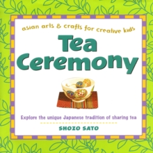 Tea Ceremony : Asian Arts and Crafts for Creative Kids