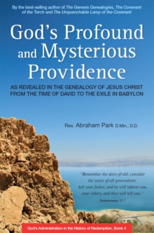 God's Profound and Mysterious Providence : As Revealed in the Genealogy of Jesus Christ from the time of David to the Exile in Babylon (Book 4)