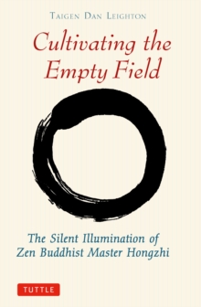 Cultivating the Empty Field : The Silent Illumination of Zen Master Hongzhi