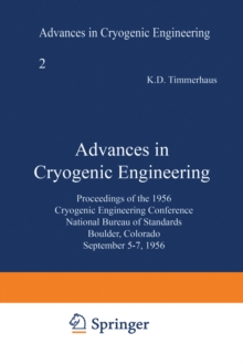 Advances in Cryogenic Engineering : Proceedings of the 1956 Cryogenic Engineering Conference National Bureau of Standards Boulder, Colorado September 5-7 1956
