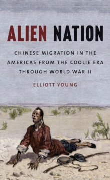 Alien Nation : Chinese Migration in the Americas from the Coolie Era through World War II